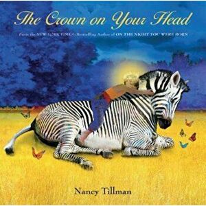 The Crown on Your Head, Hardcover - Nancy Tillman imagine