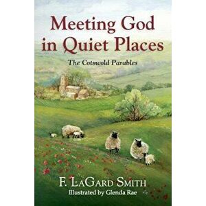 Meeting God in Quiet Places, Paperback - F. Lagard Smith imagine