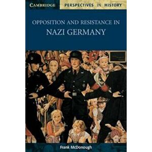 Opposition and Resistance in Nazi Germany, Paperback - Frank McDonough imagine