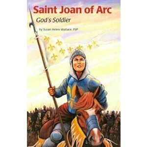 Saint Joan of Arc: God's Soldier, Paperback - Susan Helen Wallace imagine