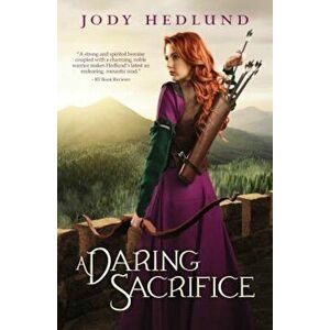 A Daring Sacrifice, Paperback - Jody Hedlund imagine