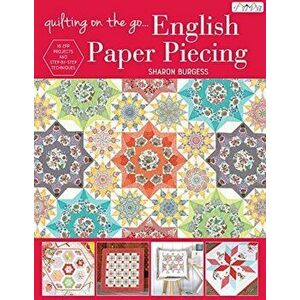 Quilting on the Go: English Paper Piecing, Paperback - Sharon Burgess imagine