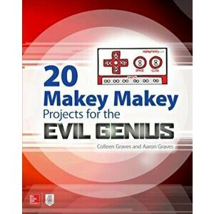 20 Makey Makey Projects for the Evil Genius, Paperback - Aaron Graves imagine