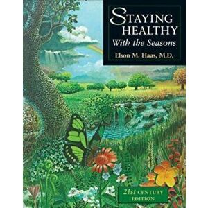 Staying Healthy with the Seasons: 21st-Century Edition, Paperback - Elson M. Haas imagine