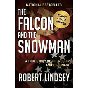The Falcon and the Snowman: A True Story of Friendship and Espionage, Paperback - Robert Lindsey imagine