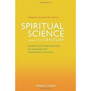 Spiritual Science in the 21st Century: Transforming Evil, Meeting the Other, and Awakening to the Global Initiation of Humanity, Paperback - Yeshayahu imagine