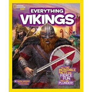 National Geographic Kids Everything Vikings: All the Incredible Facts and Fierce Fun You Can Plunder, Paperback - Nadia Higgins imagine