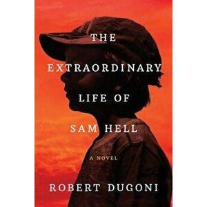The Extraordinary Life of Sam Hell, Hardcover - Robert Dugoni imagine