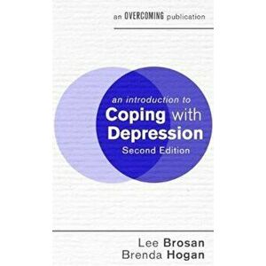 Introduction to Coping with Depression, 2nd Edition, Paperback - Lee Brosan imagine
