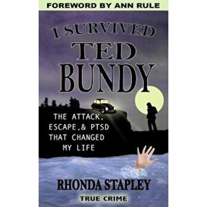 I Survived Ted Bundy: The Attack, Escape & Ptsd That Changed My Life, Paperback - Rhonda Stapley imagine