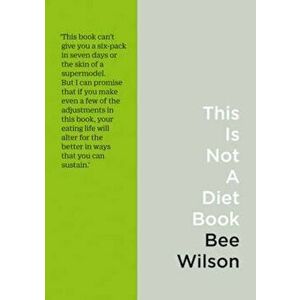 This Is Not A Diet Book, Paperback - Bee Wilson imagine