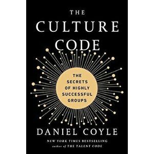 The Culture Code: The Secrets of Highly Successful Groups, Hardcover - Daniel Coyle imagine