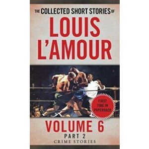The Collected Short Stories of Louis L'Amour, Volume 6, Part 2: Crime Stories, Paperback - Louis L'Amour imagine