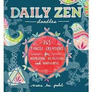 Daily Zen Doodles: 365 Tangle Creations for Inspiration, Relaxation and Joy, Paperback - Meera Lee Patel imagine