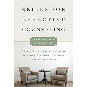 Skills for Effective Counseling: A Faith-Based Integration, Paperback - Elisabeth A. Nesbit Sbanotto imagine