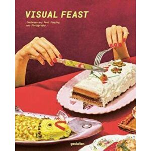 Visual Feast: Contemporary Food Photography and Styling, Hardcover - Gestalten imagine