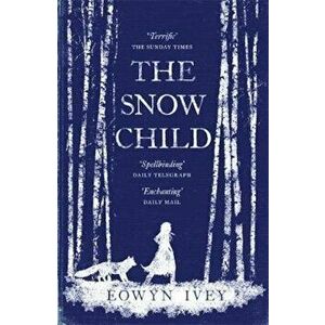 Snow Child, Paperback - Eowyn Ivey imagine