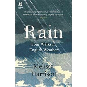 Rain: Four Walks in English Weather, Paperback - Melissa Harrison imagine