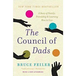 The Council of Dads: A Story of Family, Friendship & Learning How to Live, Paperback - Bruce Feiler imagine