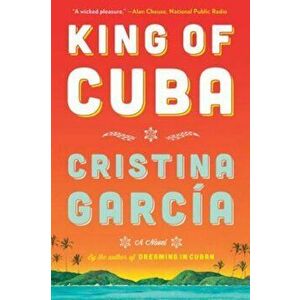 King of Cuba, Paperback - Cristina Garcia imagine