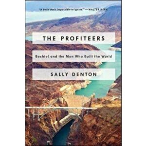 The Profiteers: Bechtel and the Men Who Built the World, Paperback - Sally Denton imagine