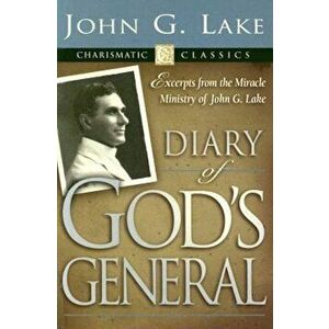 Diary of God's General, Paperback - John G. Lake imagine