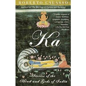 Ka: Stories of the Mind and Gods of India, Paperback - Roberto Calasso imagine