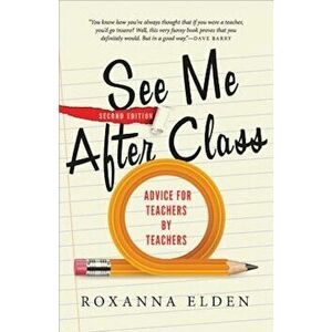 See Me After Class: Advice for Teachers by Teachers, Paperback - Roxanna Elden imagine