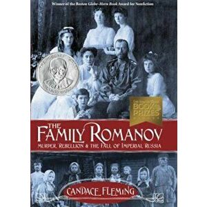 The Family Romanov: Murder, Rebellion & the Fall of Imperial Russia, Hardcover - Candace Fleming imagine