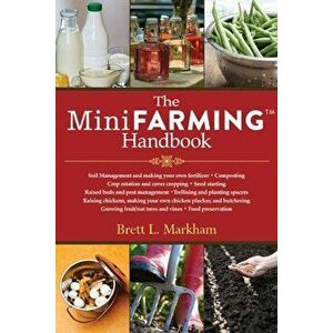 The Mini Farming Handbook, Paperback - Brett L. Markham imagine