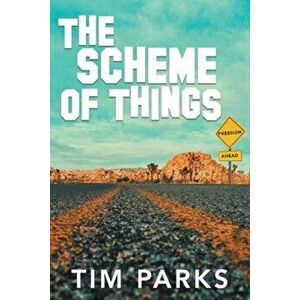The Scheme of Things, Paperback - Tim Parks imagine