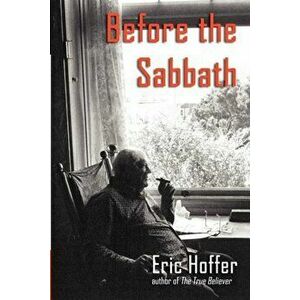 Before the Sabbath, Paperback - Eric Hoffer imagine