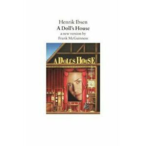 A Doll's House: A New Version by Frank McGuinness, Paperback - Henrik Ibsen imagine