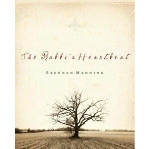 The Rabbi's Heartbeat, Hardcover - Brennan Manning imagine