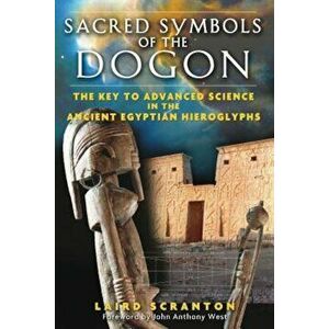 Sacred Symbols of the Dogon: The Key to Advanced Science in the Ancient Egyptian Hieroglyphs, Paperback - Laird Scranton imagine