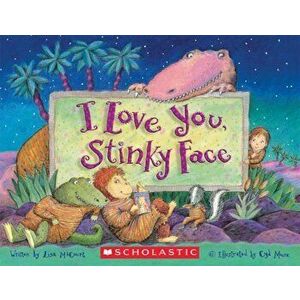 I Love You, Stinky Face, Paperback - Lisa McCourt imagine