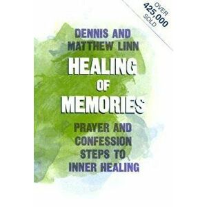 Healing of Memories: Prayers and Confession-Steps to Inner Healing, Paperback - Matthew Linn imagine
