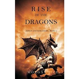 Rise of the Dragons (Kings and Sorcerers--Book 1), Paperback - Morgan Rice imagine