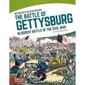 The Battle of Gettysburg: Bloodiest Battle of the Civil War, Hardcover - Clara Maccarald imagine