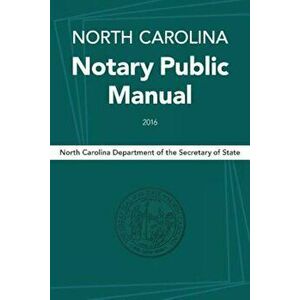 North Carolina Notary Public Manual, 2016, Paperback - North Carolina Department of the Secreta imagine