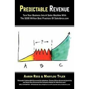 Predictable Revenue: Turn Your Business Into a Sales Machine with the $100 Million Best Practices of Salesforce.com, Paperback - Aaron Ross imagine