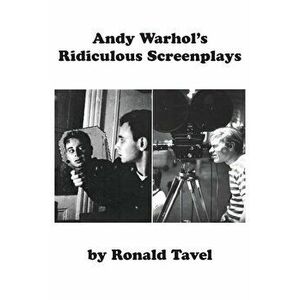 Andy Warhol's Ridiculous Screenplays, Paperback - Ronald Tavel imagine