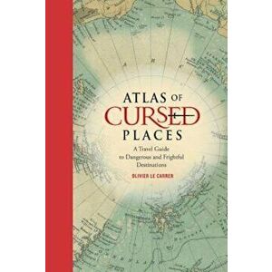 Atlas of Cursed Places: A Travel Guide to Dangerous and Frightful Destinations, Hardcover - Olivier Le Carrer imagine