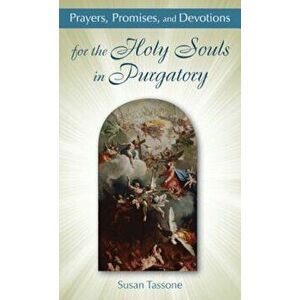 Prayers, Promises, and Devotions for the Holy Souls in Purgatory, Paperback - Susan Tassone imagine