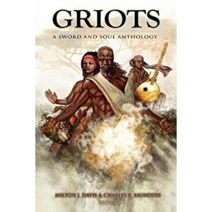 Griots: A Sword and Soul Anthology, Paperback - Milton J. Davis imagine