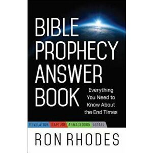 Bible Prophecy Answer Book: Everything You Need to Know about the End Times, Paperback - Ron Rhodes imagine