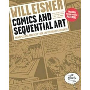 Comics and Sequential Art: Principles and Practices from the Legendary Cartoonist, Paperback - Will Eisner imagine