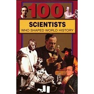 100 Scientists Who Shaped World History, Paperback - John Hudson Tiner imagine