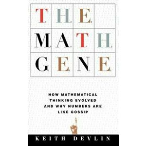 The Math Gene: How Mathematical Thinking Evolved and Why Numbers Are Like Gossip, Paperback - Keith Devlin imagine