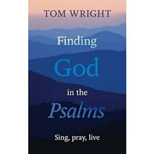 Finding God in the Psalms, Paperback - Tom Wright imagine